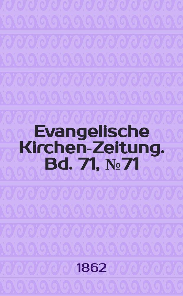 Evangelische Kirchen-Zeitung. Bd. 71, № 71