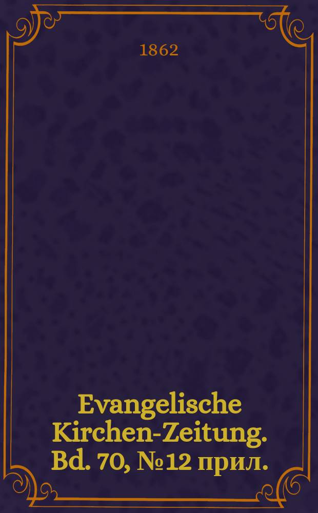 Evangelische Kirchen-Zeitung. Bd. 70, № 12 прил.