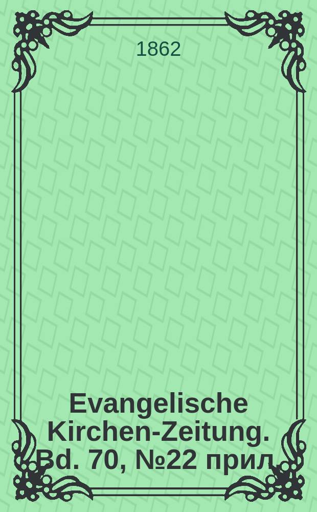 Evangelische Kirchen-Zeitung. Bd. 70, № 22 прил.