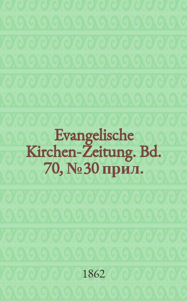 Evangelische Kirchen-Zeitung. Bd. 70, № 30 прил.