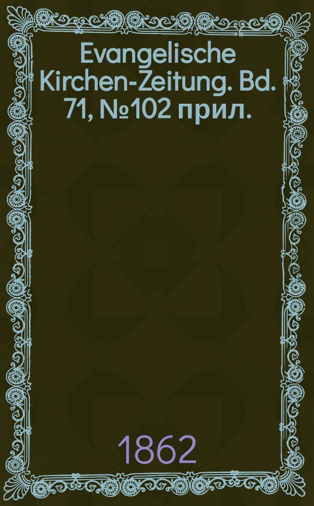 Evangelische Kirchen-Zeitung. Bd. 71, № 102 прил.