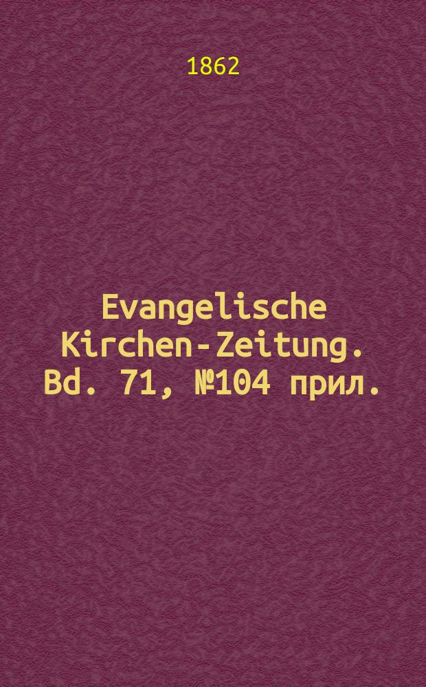 Evangelische Kirchen-Zeitung. Bd. 71, № 104 прил.