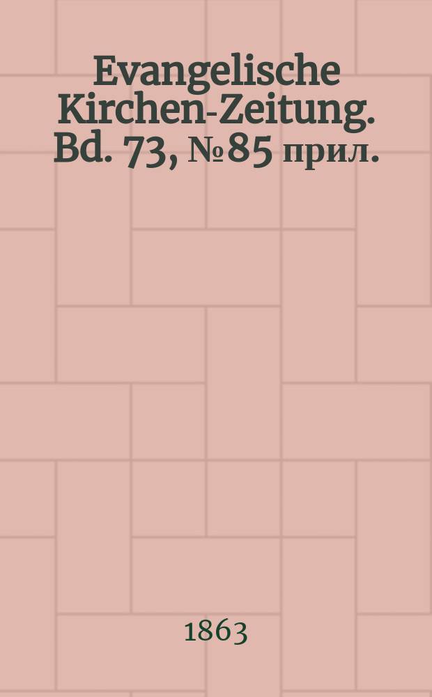 Evangelische Kirchen-Zeitung. Bd. 73, № 85 прил.