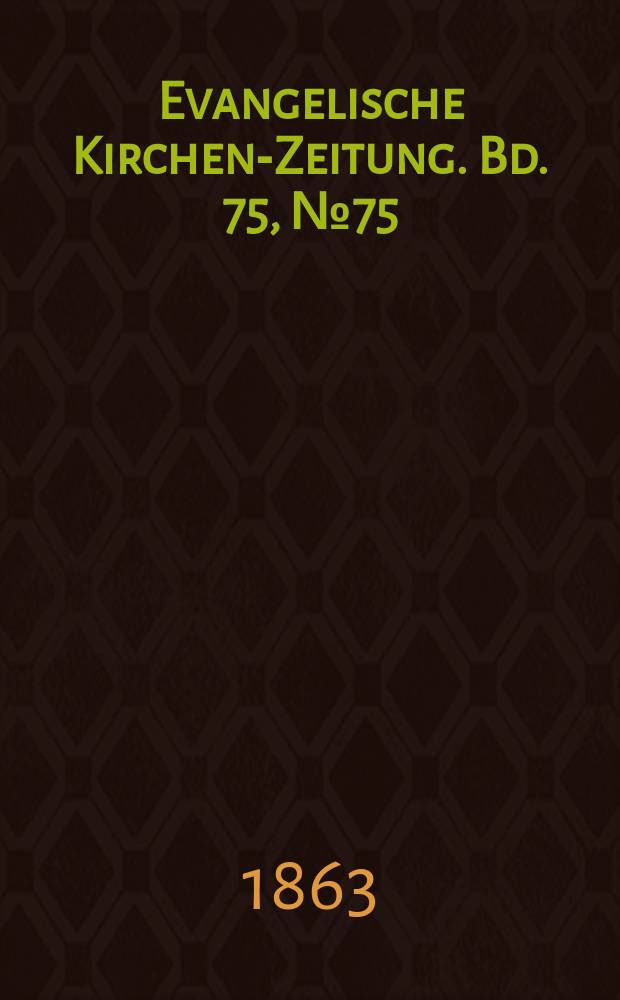 Evangelische Kirchen-Zeitung. Bd. 75, № 75