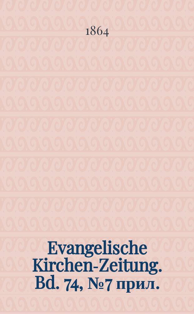 Evangelische Kirchen-Zeitung. Bd. 74, № 7 прил.
