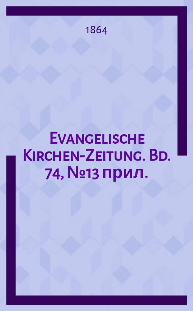 Evangelische Kirchen-Zeitung. Bd. 74, № 13 прил.