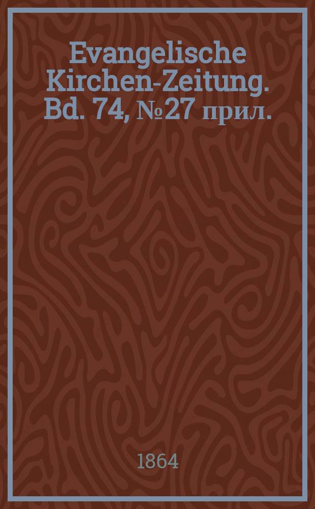 Evangelische Kirchen-Zeitung. Bd. 74, № 27 прил.