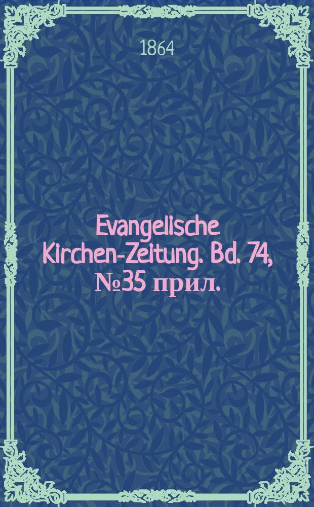 Evangelische Kirchen-Zeitung. Bd. 74, № 35 прил.
