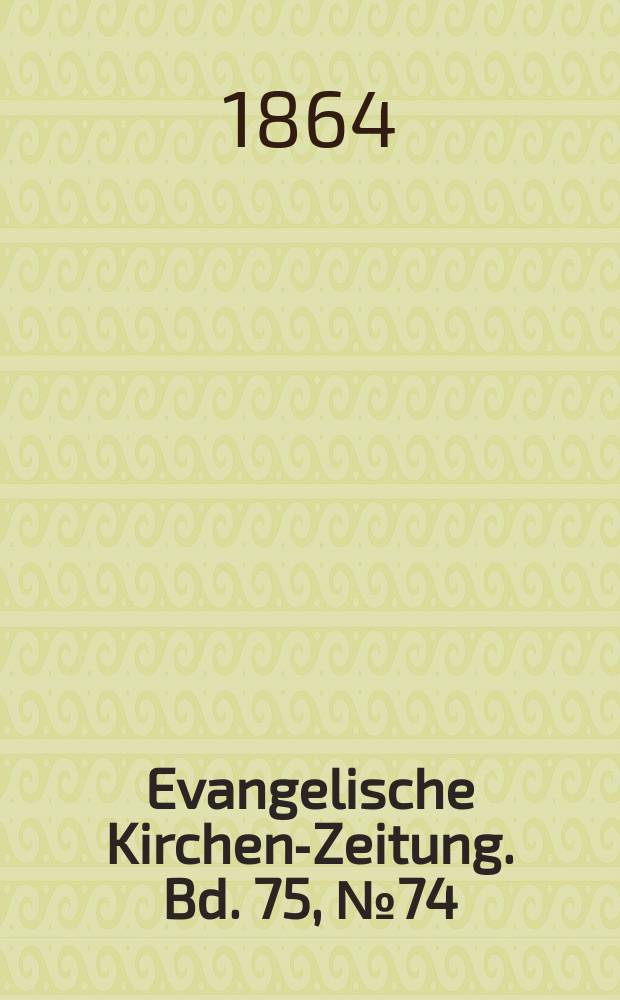 Evangelische Kirchen-Zeitung. Bd. 75, № 74