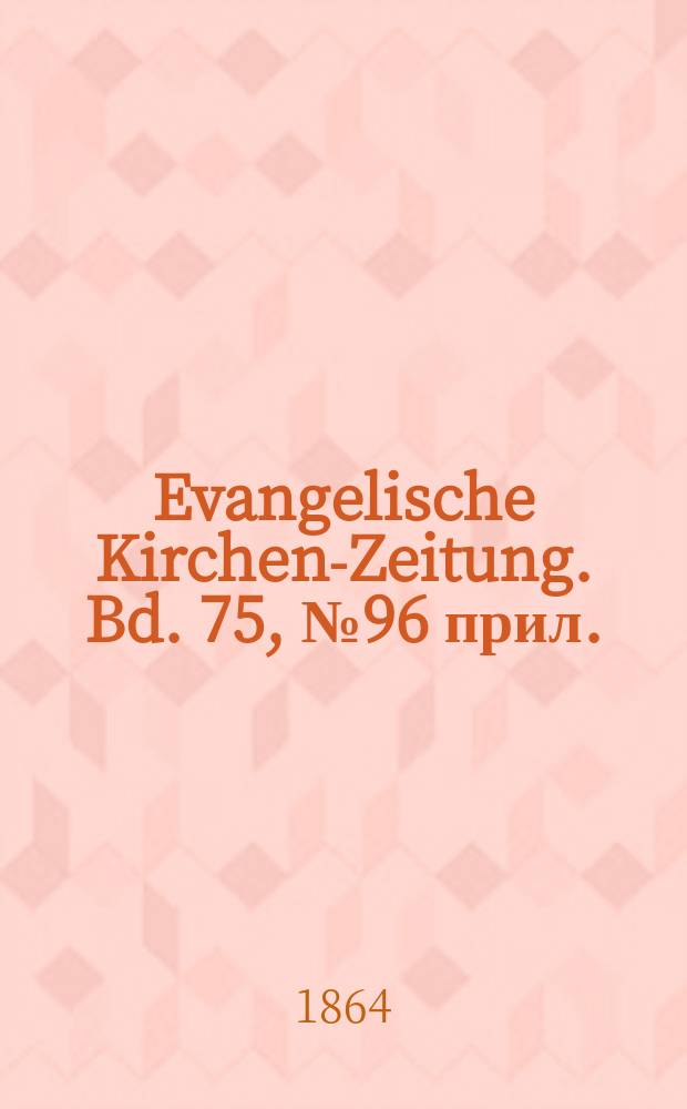 Evangelische Kirchen-Zeitung. Bd. 75, № 96 прил.