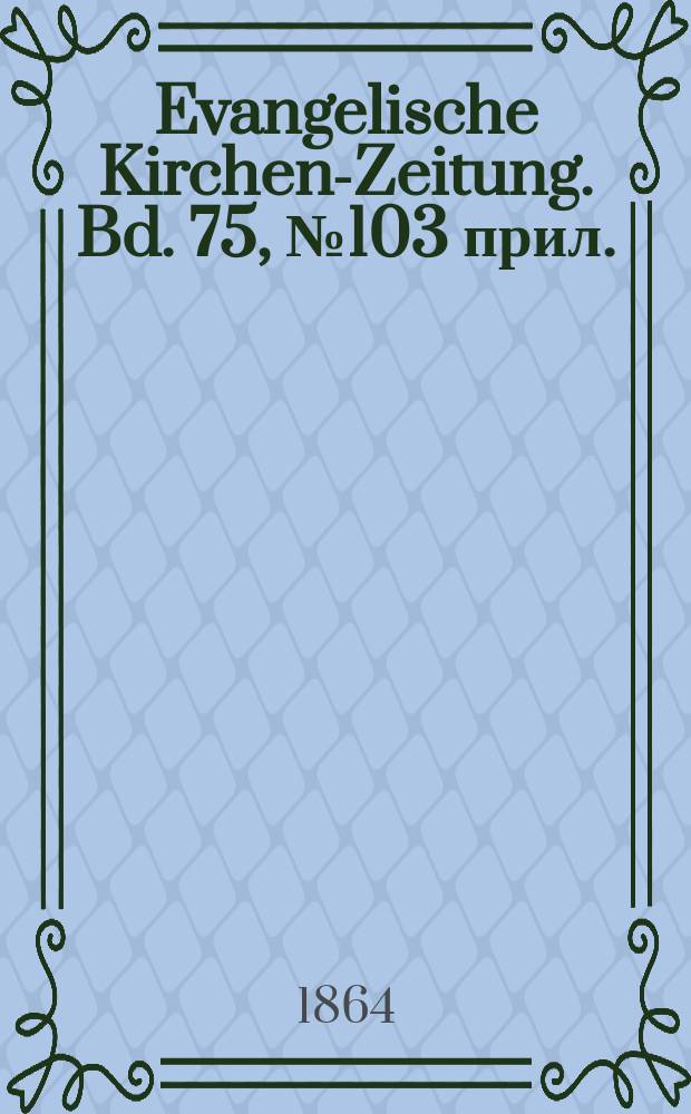 Evangelische Kirchen-Zeitung. Bd. 75, № 103 прил.