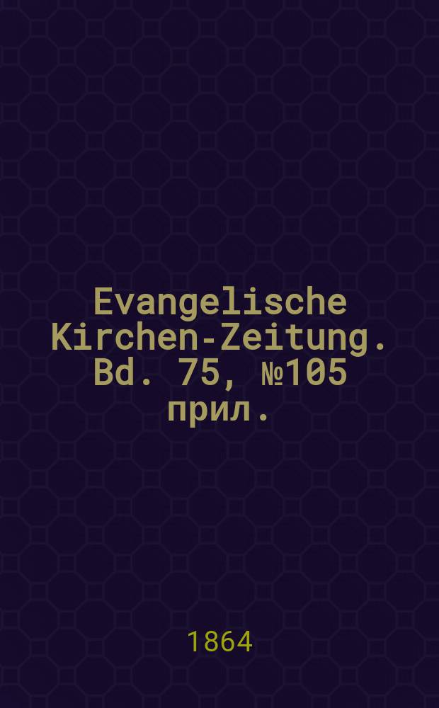 Evangelische Kirchen-Zeitung. Bd. 75, № 105 прил.