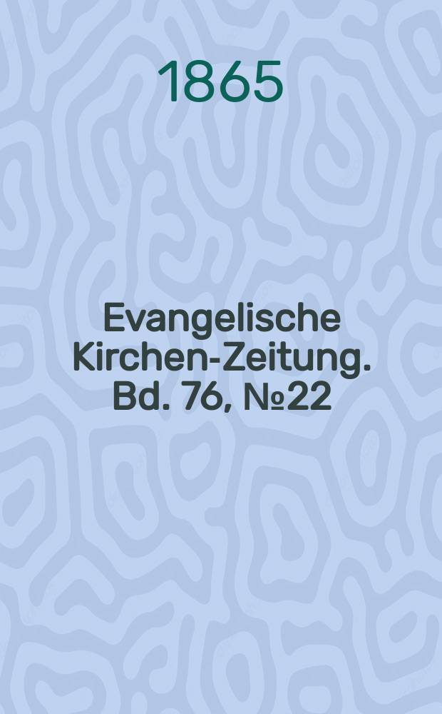 Evangelische Kirchen-Zeitung. Bd. 76, № 22