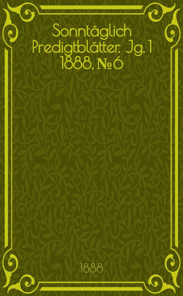 Sonntäglich Predigtblätter. [Jg. 1 1888], № 6