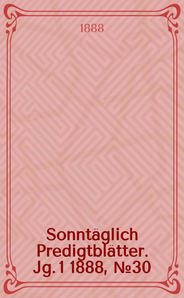 Sonntäglich Predigtblätter. [Jg. 1 1888], № 30