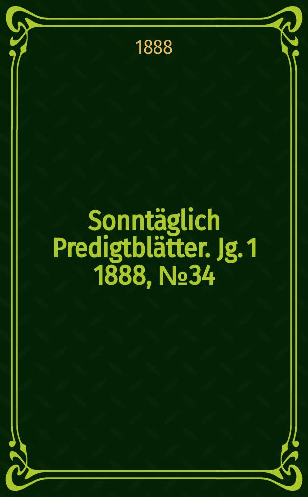 Sonntäglich Predigtblätter. [Jg. 1 1888], № 34