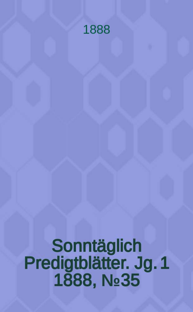 Sonntäglich Predigtblätter. [Jg. 1 1888], № 35