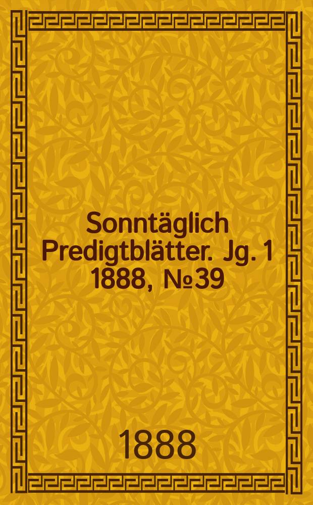Sonntäglich Predigtblätter. [Jg. 1 1888], № 39