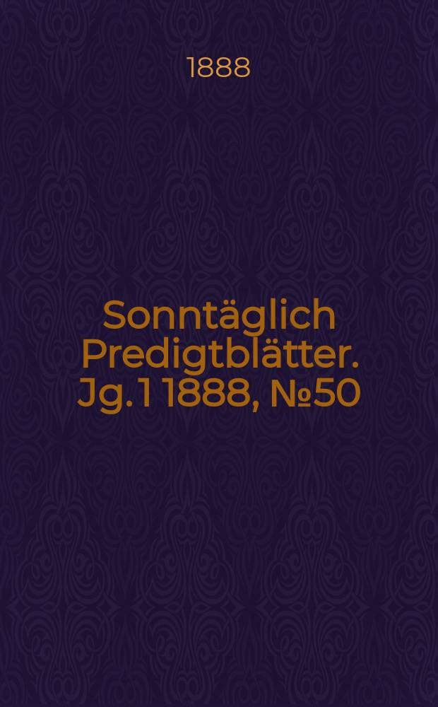 Sonntäglich Predigtblätter. [Jg. 1 1888], № 50