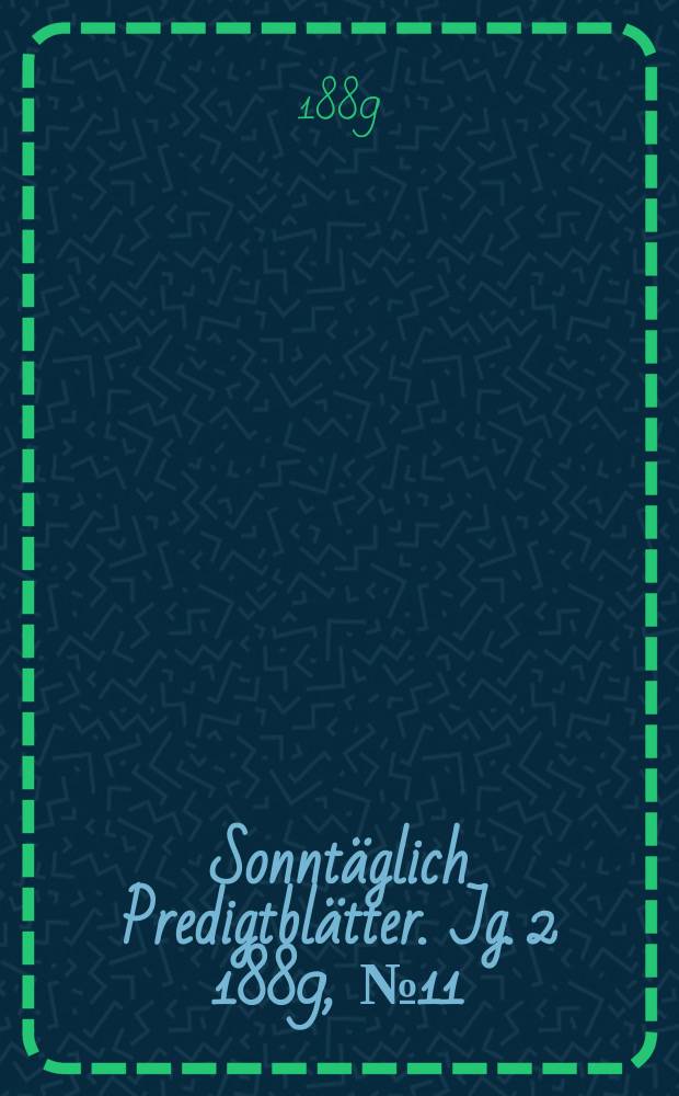 Sonntäglich Predigtblätter. Jg. 2 1889, № 11