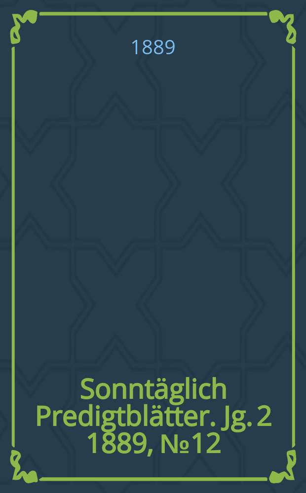 Sonntäglich Predigtblätter. Jg. 2 1889, № 12
