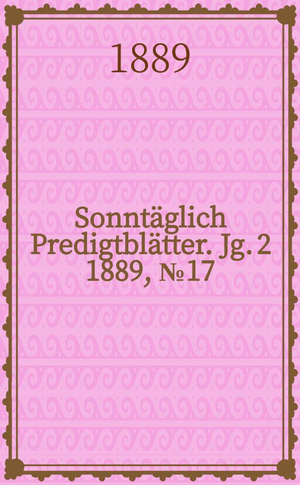 Sonntäglich Predigtblätter. Jg. 2 1889, № 17