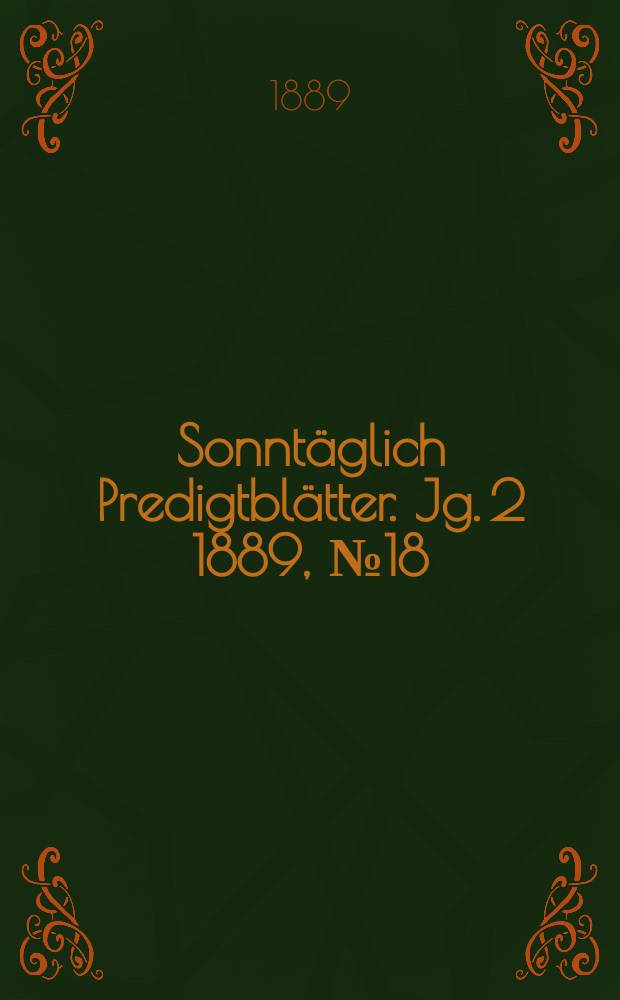 Sonntäglich Predigtblätter. Jg. 2 1889, № 18