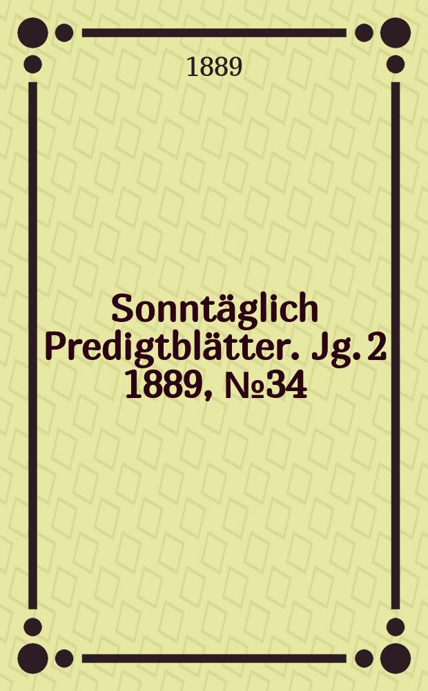 Sonntäglich Predigtblätter. Jg. 2 1889, № 34