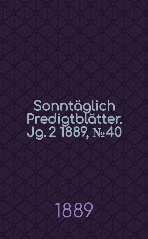 Sonntäglich Predigtblätter. Jg. 2 1889, № 40