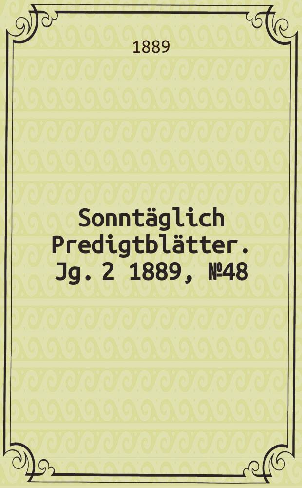 Sonntäglich Predigtblätter. Jg. 2 1889, № 48