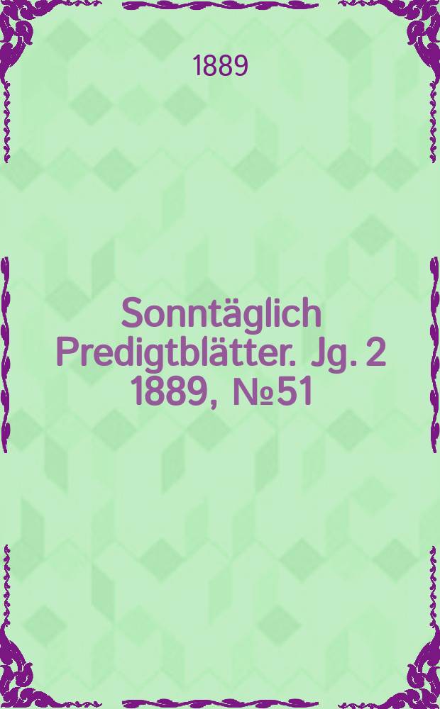 Sonntäglich Predigtblätter. Jg. 2 1889, № 51