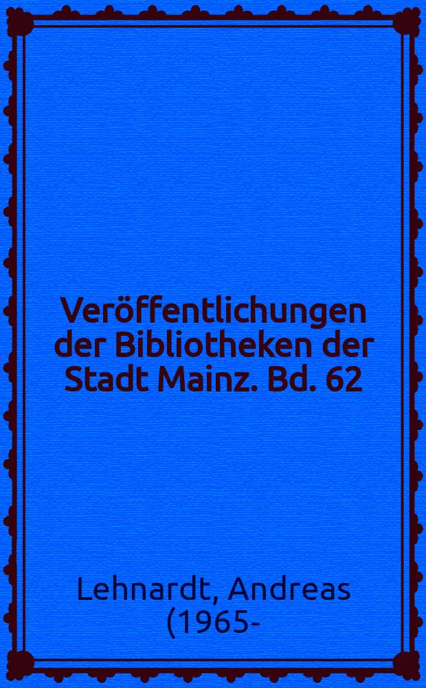 Veröffentlichungen der Bibliotheken der Stadt Mainz. Bd. 62 : Fragmente jüdischer Kultur in der Stadtbibliothek Mainz = Фрагменты иудейской культуры в Городской библиотеке г. Майнца