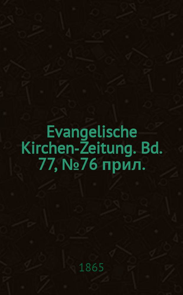 Evangelische Kirchen-Zeitung. Bd. 77, № 76 прил.