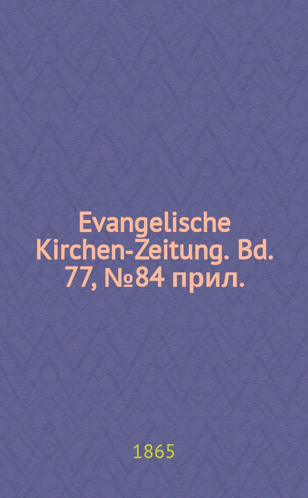 Evangelische Kirchen-Zeitung. Bd. 77, № 84 прил.