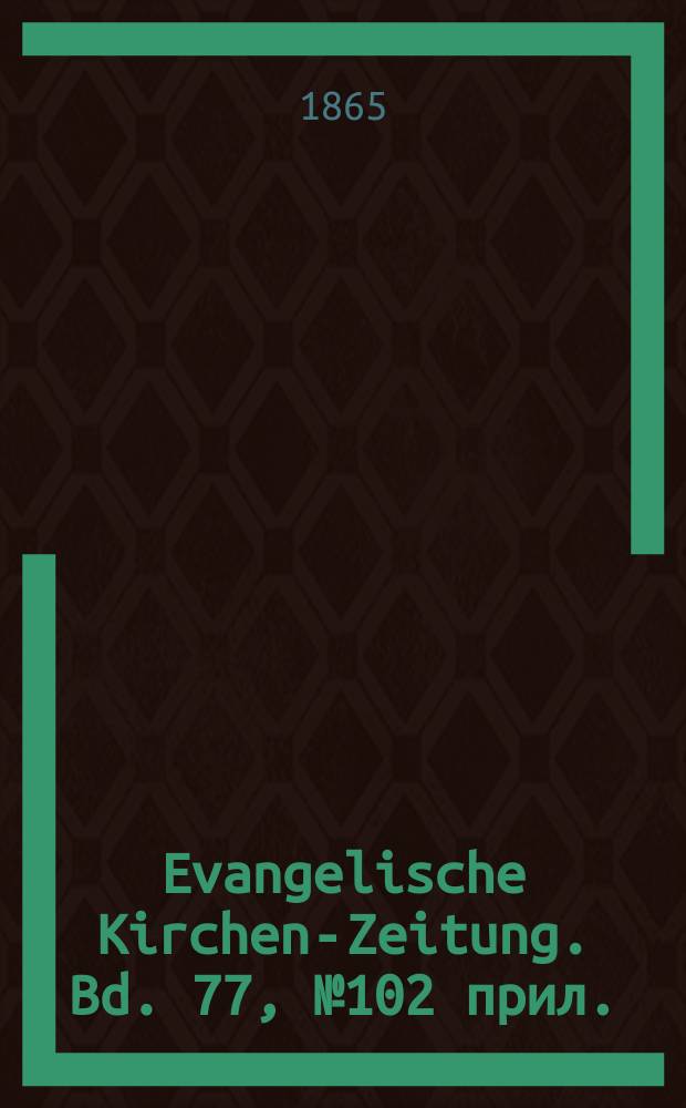 Evangelische Kirchen-Zeitung. Bd. 77, № 102 прил.