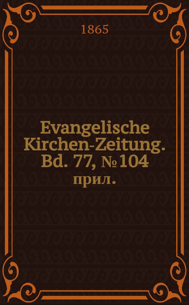 Evangelische Kirchen-Zeitung. Bd. 77, № 104 прил.