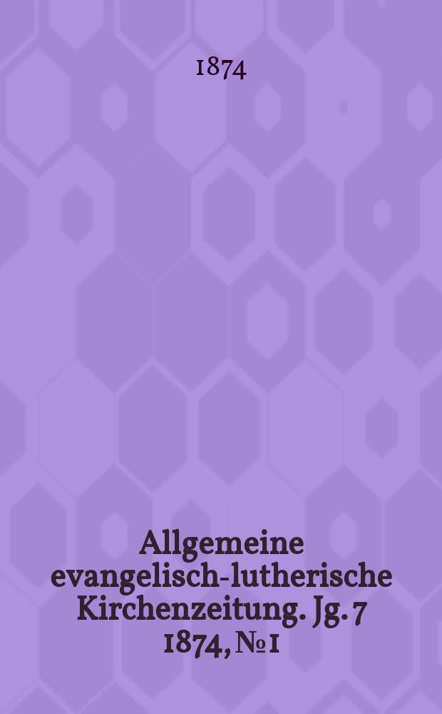 Allgemeine evangelisch-lutherische Kirchenzeitung. Jg. 7 1874, № 1