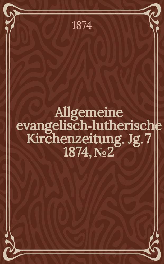 Allgemeine evangelisch-lutherische Kirchenzeitung. Jg. 7 1874, № 2