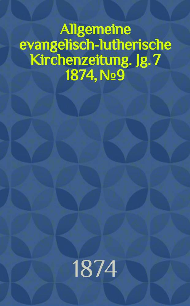 Allgemeine evangelisch-lutherische Kirchenzeitung. Jg. 7 1874, № 9