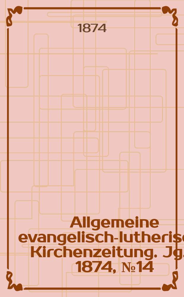 Allgemeine evangelisch-lutherische Kirchenzeitung. Jg. 7 1874, № 14