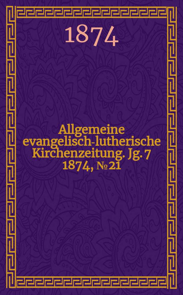 Allgemeine evangelisch-lutherische Kirchenzeitung. Jg. 7 1874, № 21