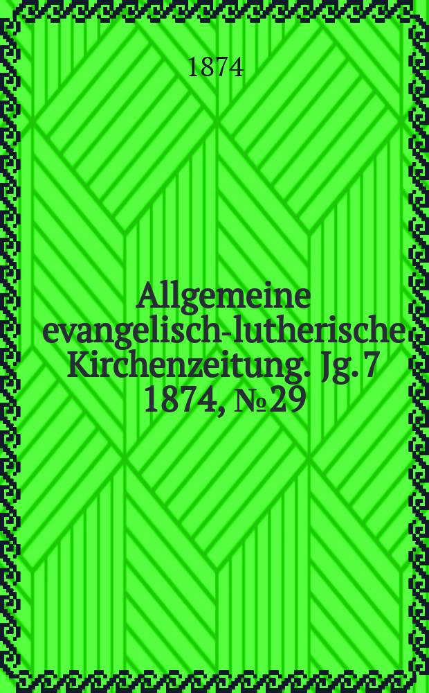 Allgemeine evangelisch-lutherische Kirchenzeitung. Jg. 7 1874, № 29