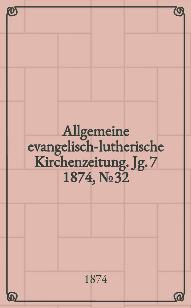 Allgemeine evangelisch-lutherische Kirchenzeitung. Jg. 7 1874, № 32