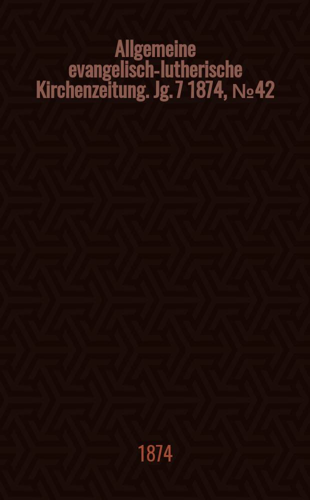 Allgemeine evangelisch-lutherische Kirchenzeitung. Jg. 7 1874, № 42