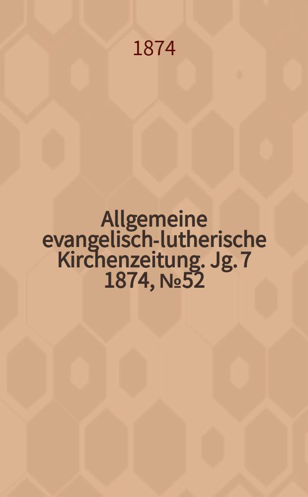 Allgemeine evangelisch-lutherische Kirchenzeitung. Jg. 7 1874, № 52