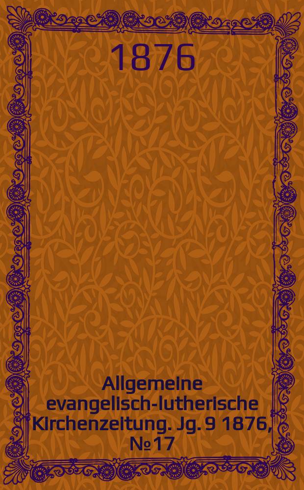 Allgemeine evangelisch-lutherische Kirchenzeitung. Jg. 9 1876, № 17