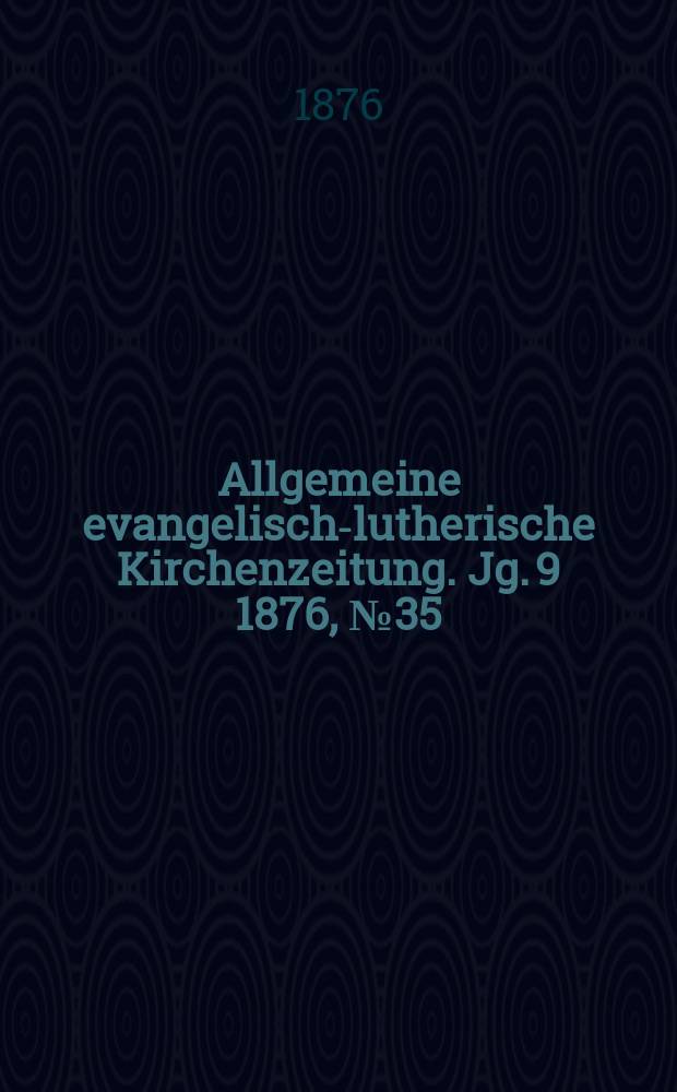 Allgemeine evangelisch-lutherische Kirchenzeitung. Jg. 9 1876, № 35