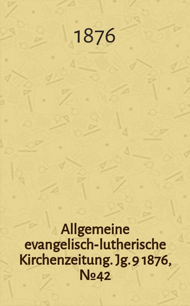 Allgemeine evangelisch-lutherische Kirchenzeitung. Jg. 9 1876, № 42
