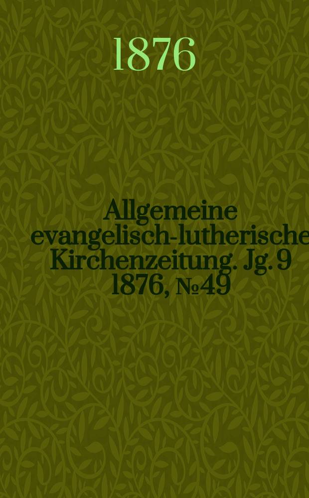 Allgemeine evangelisch-lutherische Kirchenzeitung. Jg. 9 1876, № 49