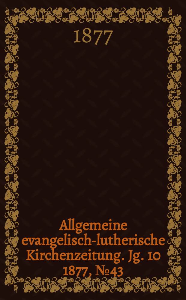 Allgemeine evangelisch-lutherische Kirchenzeitung. Jg. 10 1877, № 43